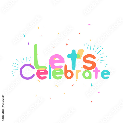 Lets celebrate, celebration party with confetti event, funny decoration font lettering typography vector illustration
