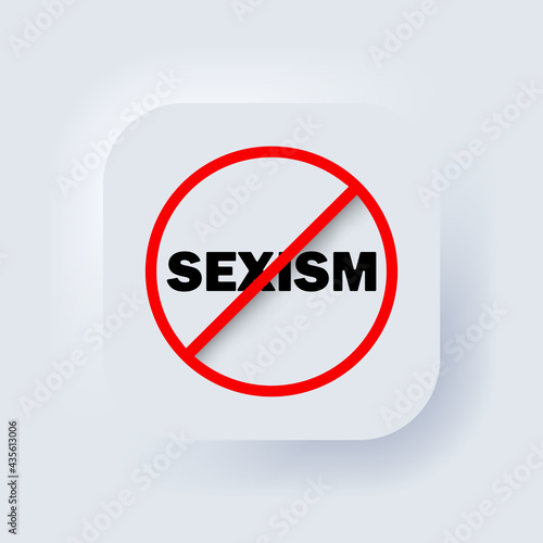 Stop sexism. Vector, icon. No sexism sign. Prohibition sign. No sexism symbol. Banning sexism. Neumorphic UI UX white user interface web button. Neumorphism.
