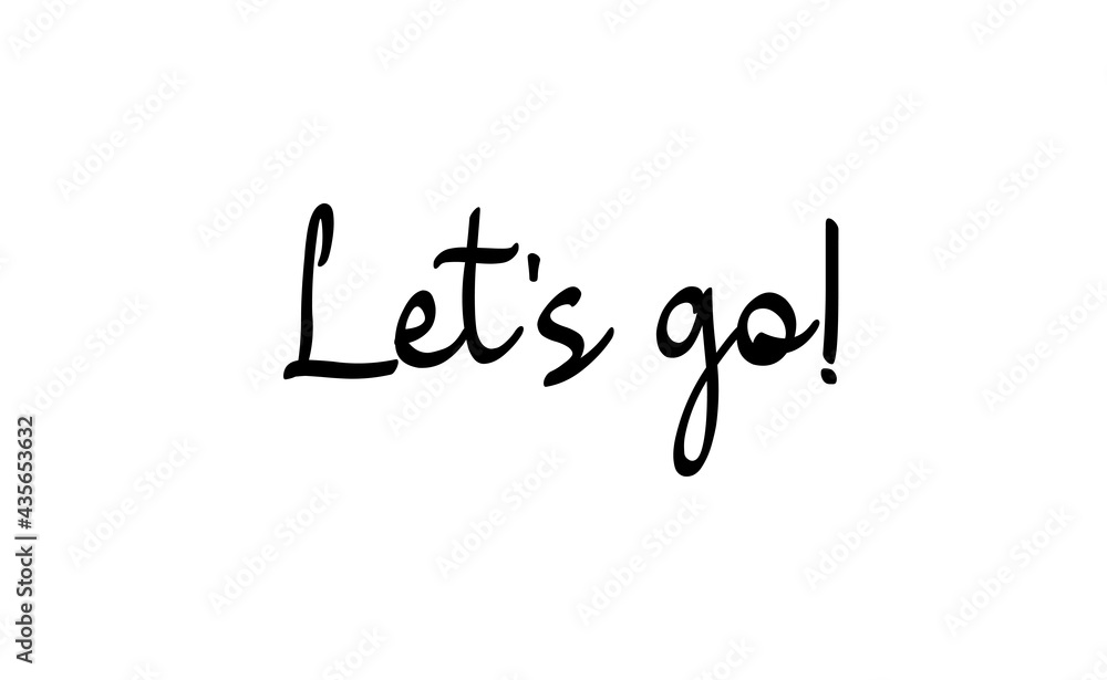 Let's go vector lettering. Hand drawn illustration phrase. Handwritten modern brush calligraphy for invitation and greeting card, t-shirt, prints and posters. Let's go vector lettering. Hand drawn illustration phrase. Handwritten modern brush calligraphy for invitation and greeting card, t-shirt, prints and posters.