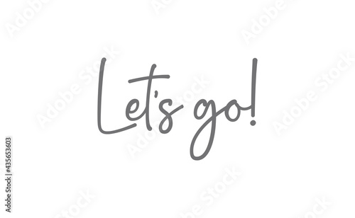 Let's go vector lettering. Hand drawn illustration phrase. Handwritten modern brush calligraphy for invitation and greeting card, t-shirt, prints and posters.