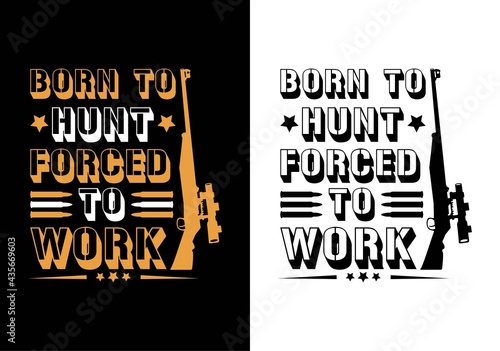 born to hunt forced to work t-shirt design. buck it i am going wanted hunting t-shirt design. hunting t-shirt design