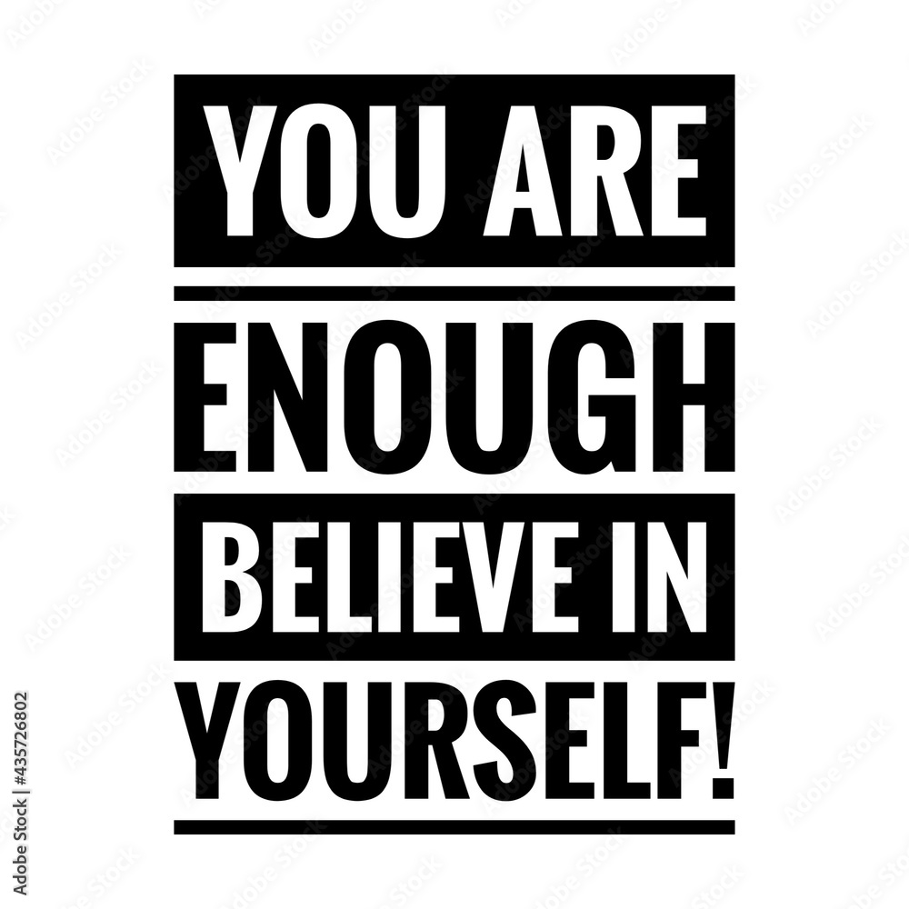 ''You are enough, believe in yourself'' Quote Illustration ''You are enough, believe in yourself'' Quote Illustration