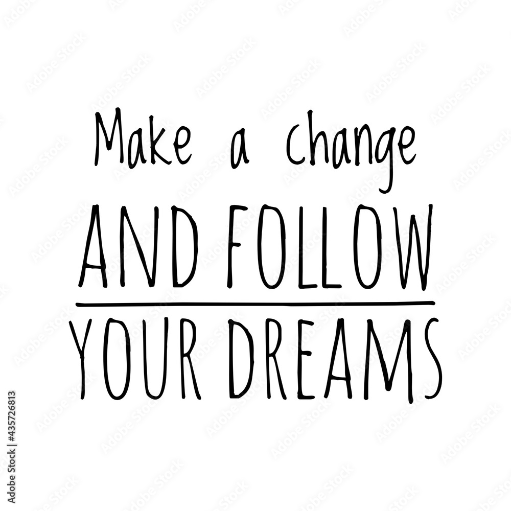 ''Make a change and follow your dreams'' Quote Illustration
