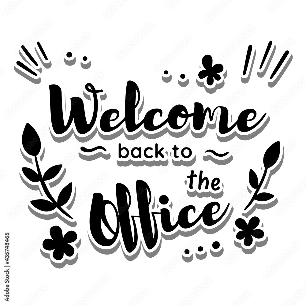 Message 'Welcome back to the office' with flowers and leaves on white  silhouette. Vector illustration lettering art. Stock Vector