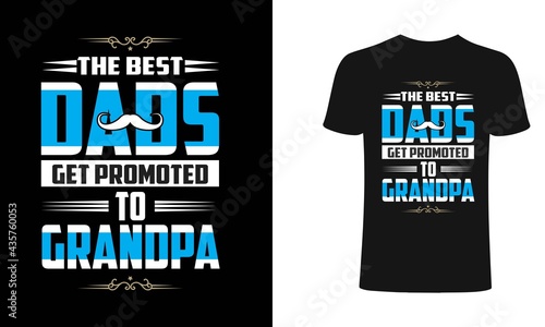 The best Dads get promoted to grandpa-Typography t-shirt.Dad typography t shirt design.Typography t shirt, vector, design it can use for label, logo, sign, sticker for printing for the family t-shirt.