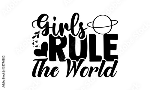 Girls rule the world - Girl Power t shirts design, Hand drawn lettering phrase, Calligraphy t shirt design, Isolated on white background, svg Files for Cutting Cricut and Silhouette, EPS 10