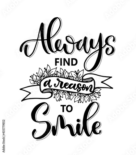 Always find a reason to smile, hand lettering, motivational quotes