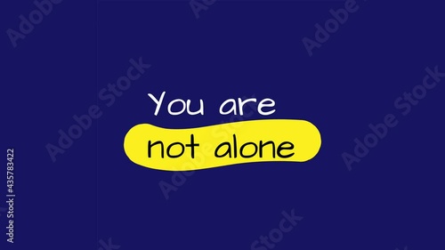 You are not alone. Typography in motion graphic with mental health concept. 