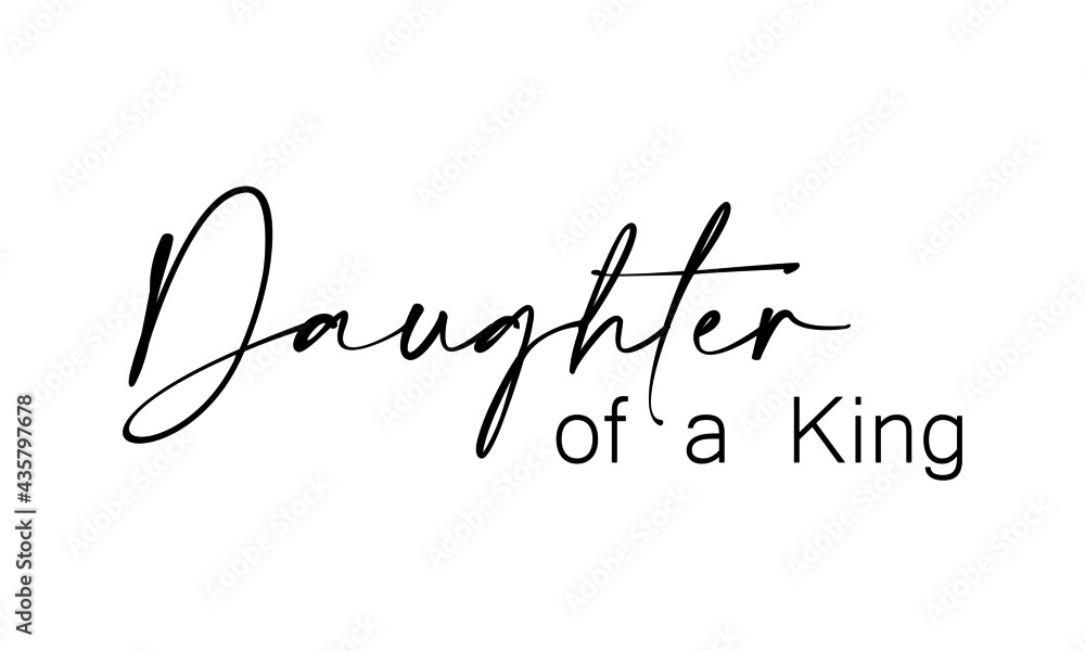Daughter of a King, Christian Quote for print or use as poster, card, flyer or T Shirt