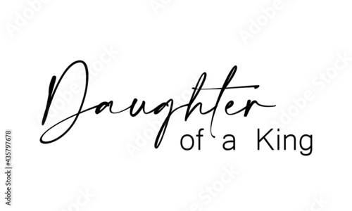 Daughter of a King, Christian Quote for print or use as poster, card, flyer or T Shirt