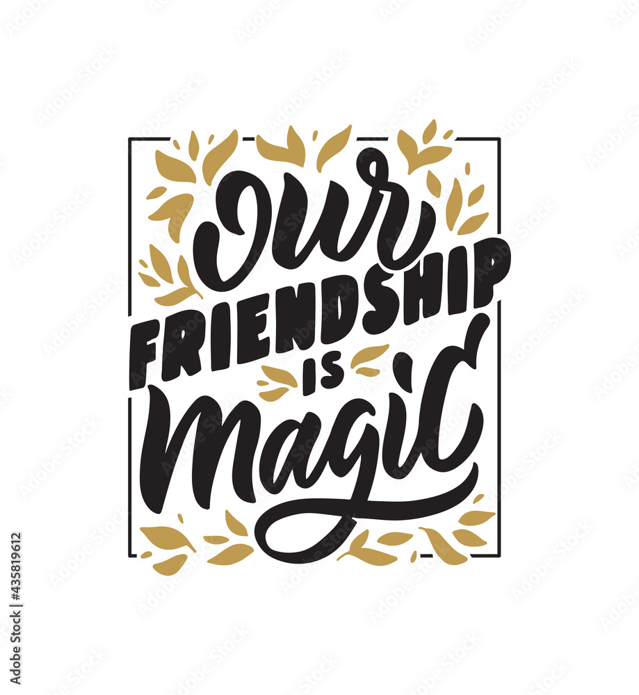 The lettering phrase - Our friendship is magic. The vintage quote and saying for Friendship day