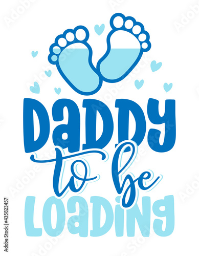 Daddy to be, loading - Pregnant vector illustration. Typography illustration for new borns.  Good for Father gift, posters, greeting cards, banners, textiles, T-shirts, mugs or gifts, baby party.