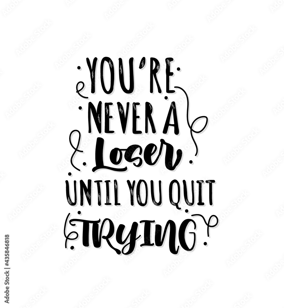 Fototapeta premium You are never a loser until you quit trying