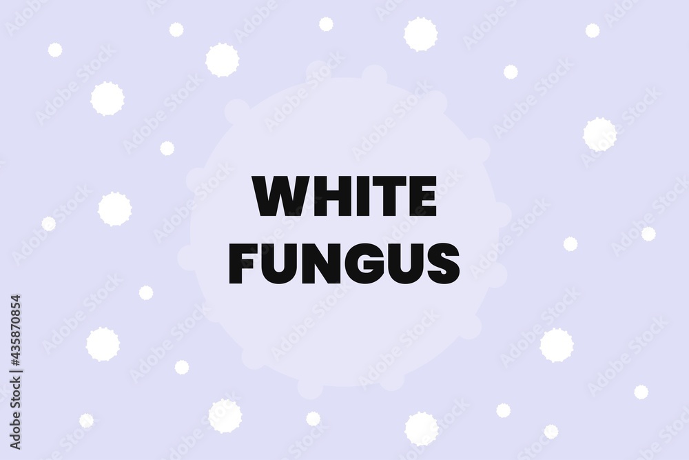 White Fungus disease vector illustration design. Coronavirus sign background. White Fungus new Virus after Covid19 epidemic.