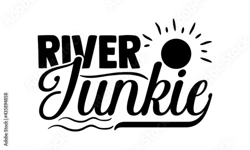 River junkie - Fishing t shirts design, Hand drawn lettering phrase, Calligraphy t shirt design, Isolated on white background, svg Files for Cutting Cricut and Silhouette, EPS 10