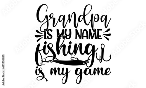 Grandpa is my name fishing is my game- Typography Lettering Design  Printing for T shirt  Banner  Poster  Mug Etc  Vector Illustration.