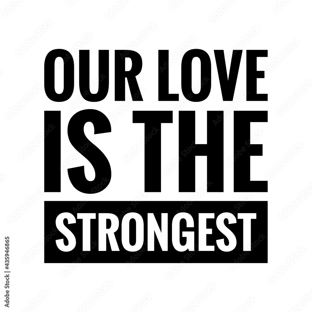 ''Our love is the strongest'' Quote Illustration