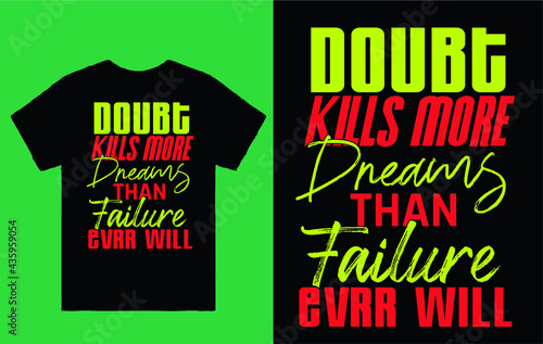 Doubt kills more dreams than failure ever will - t shirt design vector