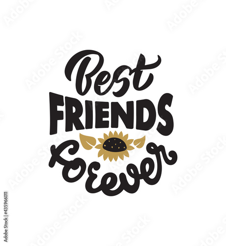 The handwritten phrase with sunflower. The lettering phrase - Best friend forever.  The hand-drawn text for t-shirt designs in a vector illustration