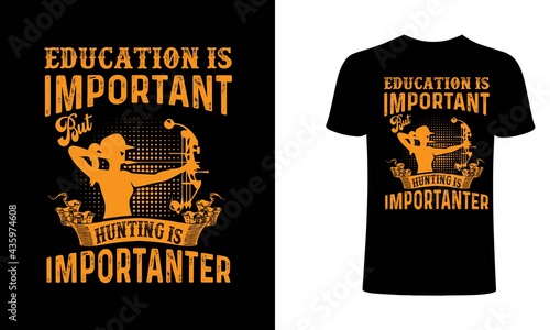 Education is important but hunting is importanter T-Shirt Design. Hunting t shirt design, typography, vintage t shirt, apparel, Print for posters, clothes.