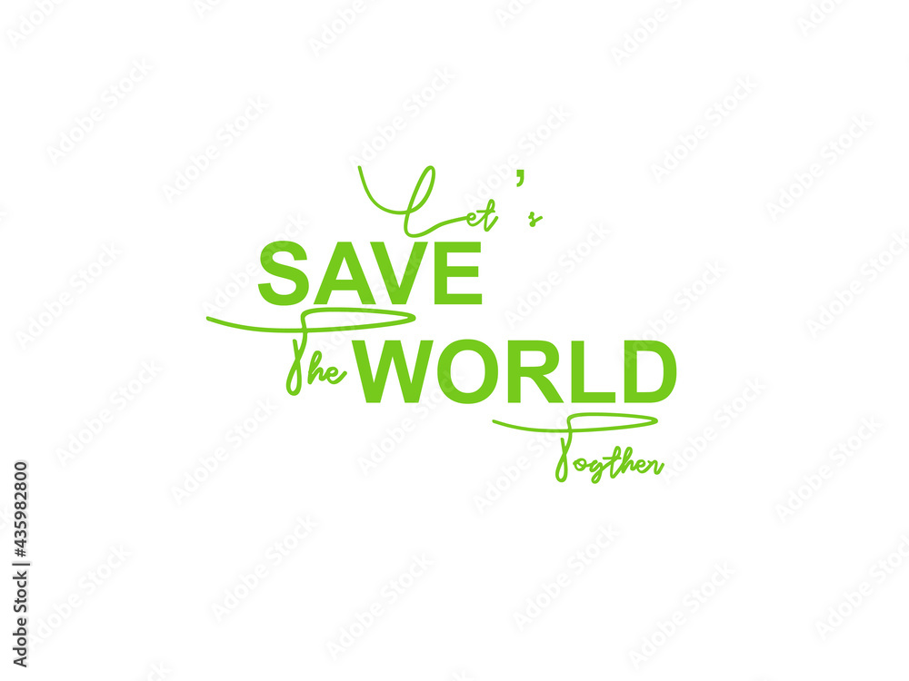 Let's Save The World Together. 5 June World Environment Day, Save The Earth.J Let's Save The World Together. 5 June World Environment Day, Save The Earth.J