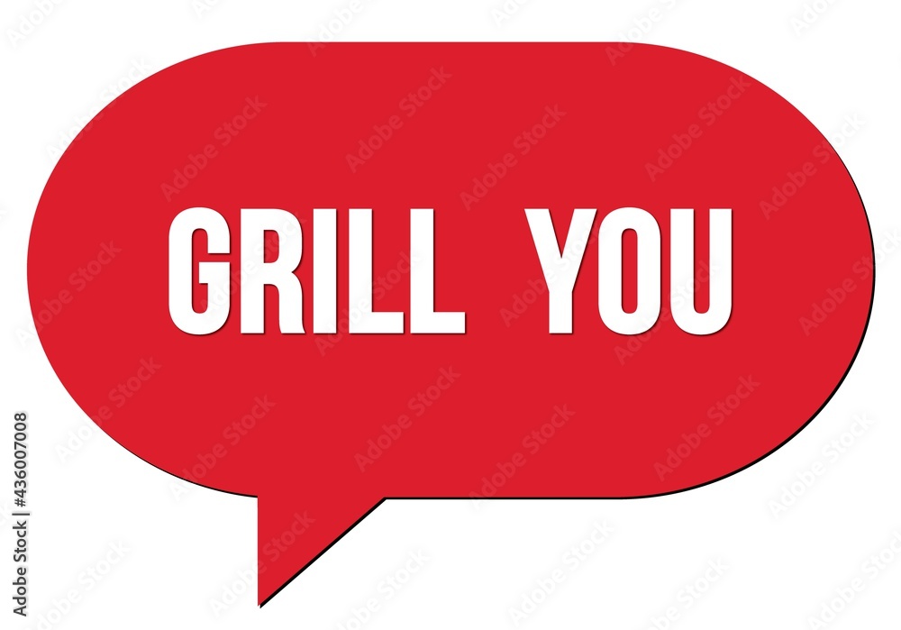 GRILL YOU text written in a red speech bubble GRILL YOU text written in a red speech bubble