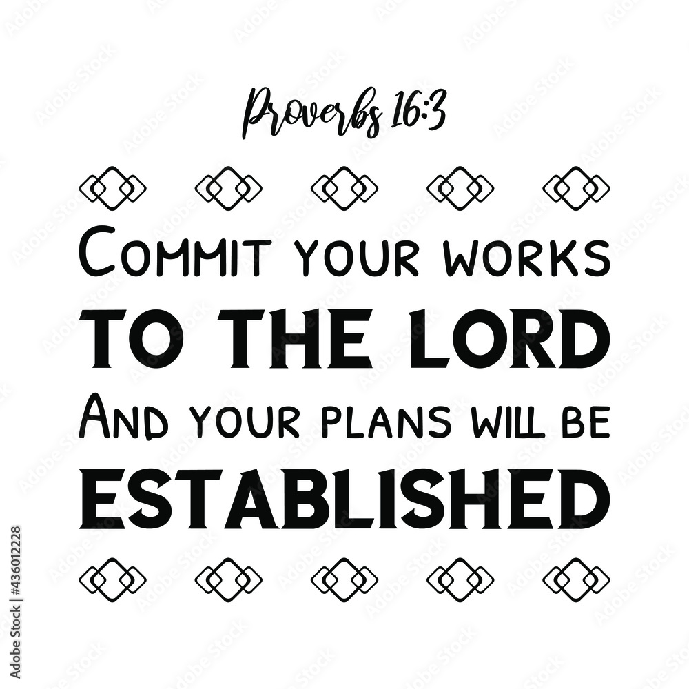 Obraz premium Commit your works to the LORD And your plans will be established. Bible verse quote 