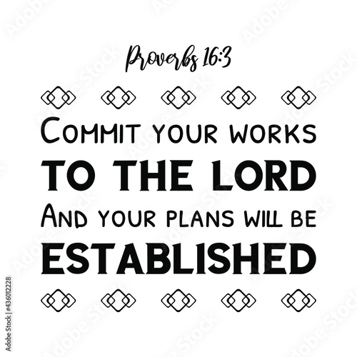 Commit your works to the LORD And your plans will be established. Bible verse quote
