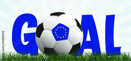 Slogan goal with football with flag of Europe on green soccer grass field. Vector background banner. Sport finale wk, ek or school, sports game cup. 2020, 2021