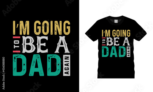 I'm Going To Be A Dad T shirt Design, apparel, vector illustration, graphic template, print on demand, textile fabrics, retro style, typography, vintage, fathers day t shirt