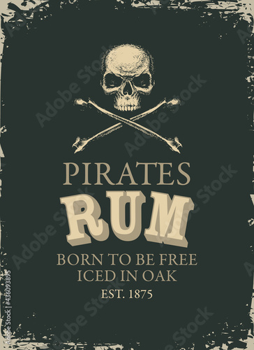 Retro label or banner with the inscription Pirates Rum and the words Born to be free. Vector illustration with a human and crossbones on a black background in grunge style