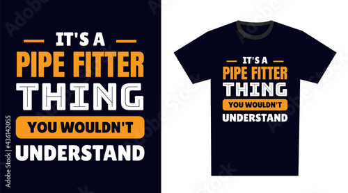 pipe fitter T Shirt Design. It's a pipe fitter Thing, You Wouldn't Understand