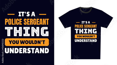 police sergeant T Shirt Design. It's a police sergeant Thing, You Wouldn't Understand