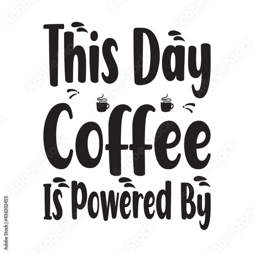 this day coffee is powered by the quote letters