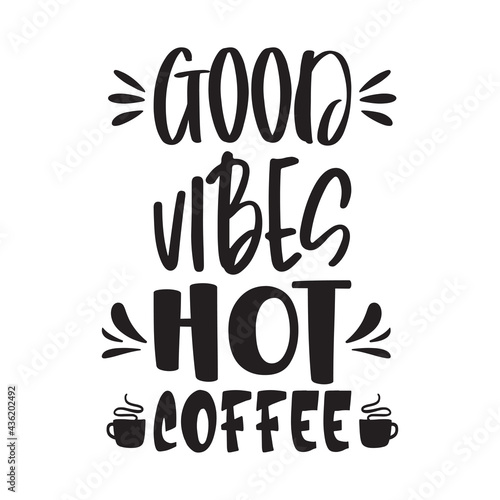 good vibes hot coffee quote letters