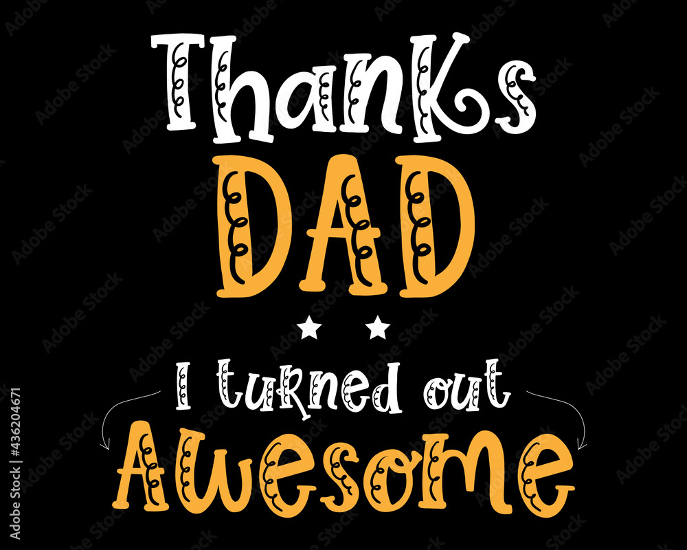 Fototapeta premium Thanks Dad I turned Out Awesome / Beautiful Text Tshirt Design Poster Vector Illustration Art