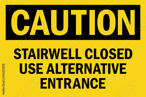 Stairwell closed use alternative entrance caution sign. Black on yellow background. Safety signs and symbols.