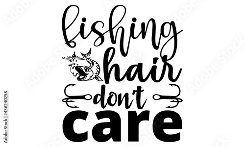 Fishing hair don't Care-Typography Lettering Design, Printing for T shirt, Banner, Poster, Mug Etc. Vector Illustration