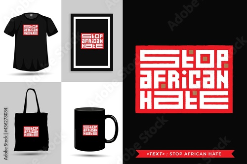 Trendy typography Quote motivation Tshirt stop african hate for print.  Typographic lettering vertical design template poster, mug, tote bag, clothing, and merchandise