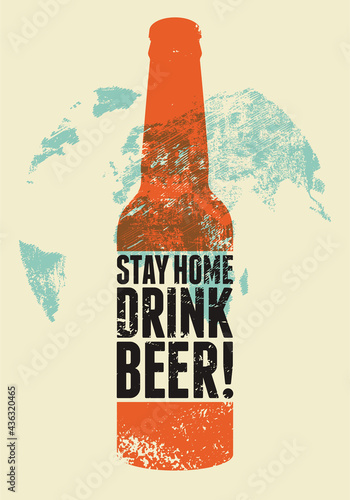 Stay home. Drink beer. Healthcare pandemic self-isolation typographic vintage grunge style poster with beer bottle. Retro vector illustration.
