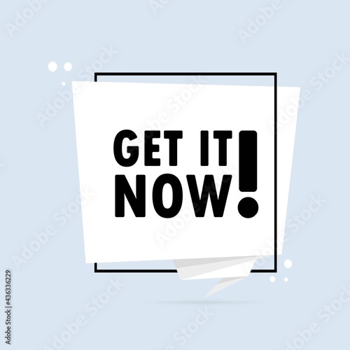 Get it now. Origami style speech bubble banner. Sticker design template with Get it now text. Vector EPS 10. Isolated on white background