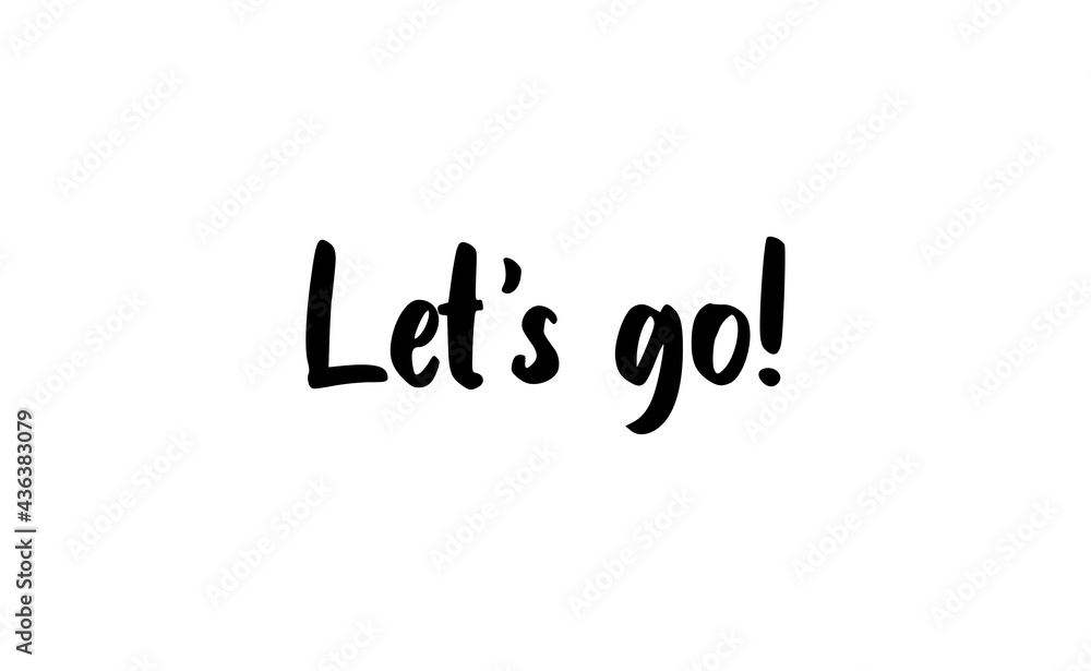 Let's go vector lettering. Hand drawn illustration phrase. Handwritten modern brush calligraphy for invitation and greeting card, t-shirt, prints and posters. Let's go vector lettering. Hand drawn illustration phrase. Handwritten modern brush calligraphy for invitation and greeting card, t-shirt, prints and posters.
