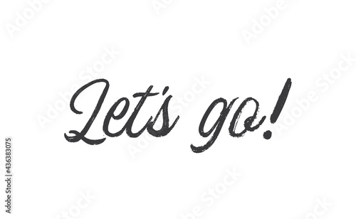 Let's go vector lettering. Hand drawn illustration phrase. Handwritten modern brush calligraphy for invitation and greeting card, t-shirt, prints and posters.