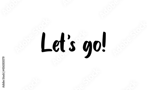 Let's go vector lettering. Hand drawn illustration phrase. Handwritten modern brush calligraphy for invitation and greeting card, t-shirt, prints and posters.