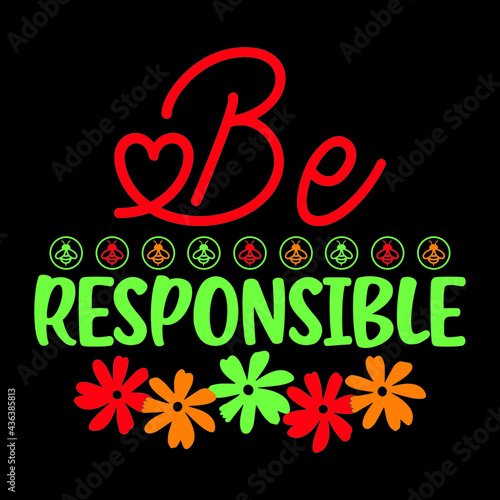 Be responsible vector t shirt design for women and men, svg printable tee black background colorful shirt design