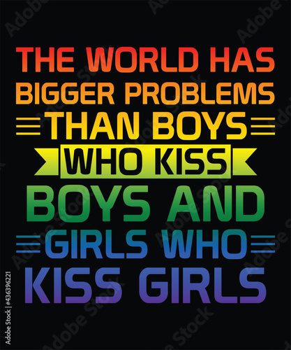 The World Has Bigger Problems, lgbt pride t shirt, Typography Design