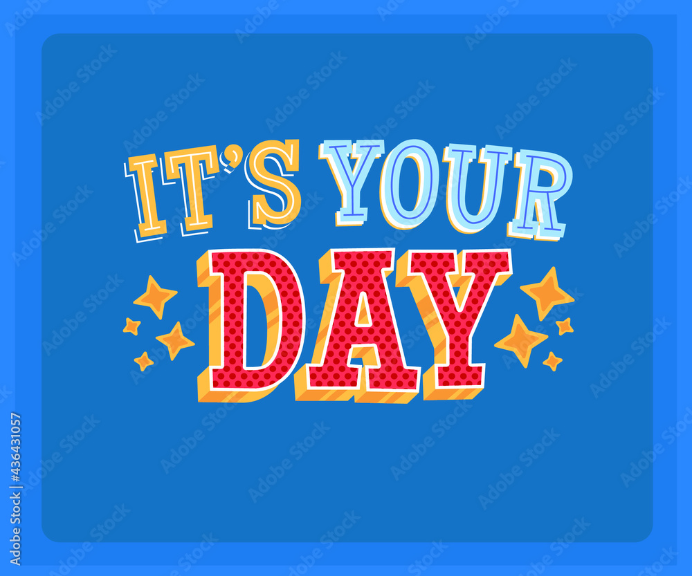Fototapeta premium It's Your Day Vector Slogan illustration Quote Today is your's slogan Vector