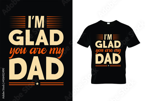 t shirt design concept with message I'm glad you are my dad