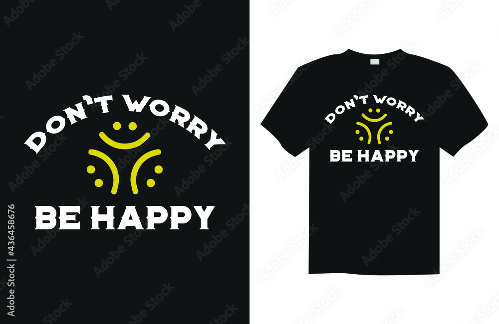 Don't worry be happy Minimalist Typography Quote T Shirt Design Don't worry be happy Minimalist Typography Quote T Shirt Design