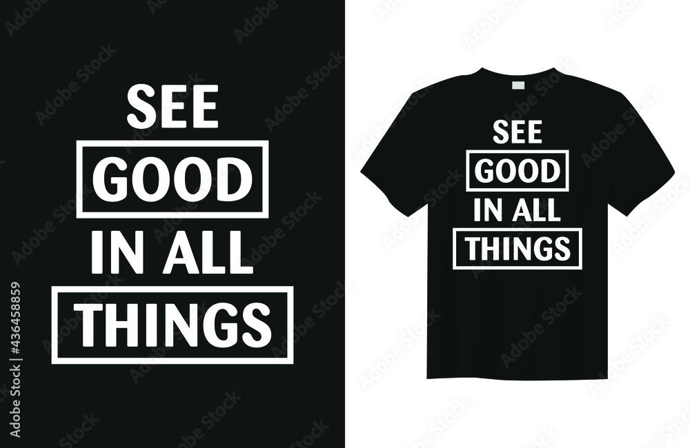 See good in all things Minimalist Typography Quote T Shirt Design See good in all things Minimalist Typography Quote T Shirt Design